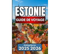 ESTONIE GUIDE DE VOYAGE 2025 2026: Un compagnon pratique pour les voyages à travers l'histoire et la nature de la Baltique