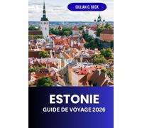 Estonie Guide de Voyage 2026: Explorer Tallinn et au-delà : Culture, Histoire, Gastronomie et Aventures en Plein Air