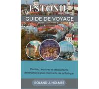 ESTONIE GUIDE DE VOYAGE 2026: Planifiez, explorez et découvrez la destination la plus charmante de la Baltique