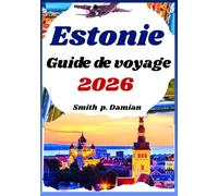 Estonie Guide de voyage 2026: Trésors cachés, secrets locaux, itinéraires et conseils pour chaque voyageur