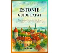 Estonie Guide Expat: Tout ce que les expatriés doivent savoir pour vivre, travailler et s’intégrer (Expats by Obscyra)