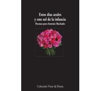 Estos días azules y este sol de la infancia. Poemas para Antonio Machado