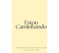 Estou Caminhando: Planner Leve para Reorganizar a Vida