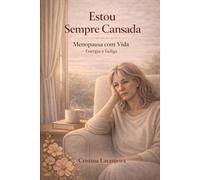 Estou Sempre Cansada: Menopausa com Vida - Energia e fadiga