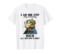 Estoy a un Paso de ser Rico Todo lo Que Necesito Ahora es Dinero Camiseta