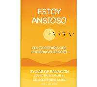 Estoy Ansioso, Solo Desearía Que Pudieras Entender:: : 30 Días de Sanación - Diario de Sanación #2 Deja Que Entre La Luz