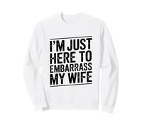 Estoy aquí para avergonzar a mi Esposa Gracioso Sudadera