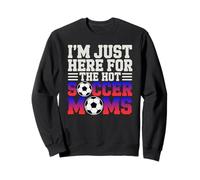 Estoy aquí para el fútbol Caliente mamás Divertido mamá fútbol Sudadera