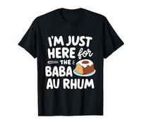 Estoy aquí para el Pastel de Ron Baba au Rhum Pastelería Francesa Camiseta