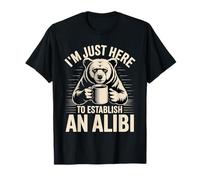 Estoy aquí para Establecer una Coartada Camiseta