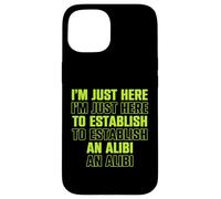 Estoy aquí para establecer una coartada - Humor divertido Carcasa para iPhone 15