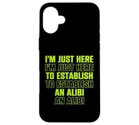 Estoy aquí para establecer una coartada - Humor divertido Carcasa para iPhone 16 Plus