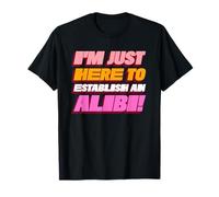 Estoy aquí para Establecer una declaración Divertida de Coartada Camiseta