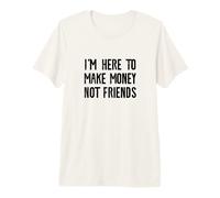 Estoy aquí para Hacer Dinero no Amigos Camiseta Premium