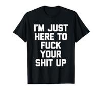 Estoy aquí para joder tu mierda - Sarcástico dicho divertido Camiseta