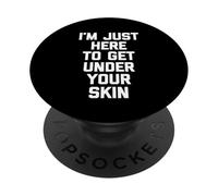 Estoy aquí para meterme Debajo de tu Piel - Divertido Dicho sarcástico PopSockets PopGrip Adhesivo
