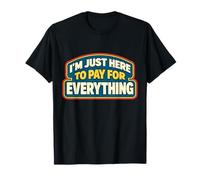 Estoy aquí para Pagar por Todo papá Día del Padre Camiseta