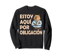 Estoy aquí por obligación Sudadera