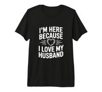 Estoy aquí Porque Amo a mi Esposo Camiseta Premium