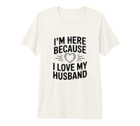 Estoy aquí Porque Amo a mi Esposo Camiseta Premium