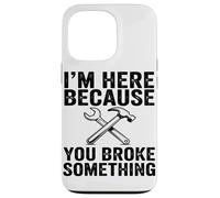 Estoy Aquí Porque Has Roto Algo Mecánico Divertido Carcasa para iPhone 13 Pro