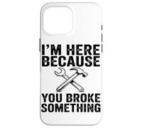 Estoy Aquí Porque Has Roto Algo Mecánico Divertido Carcasa para iPhone 16 Pro MAX
