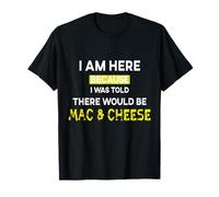 Estoy aquí Porque me dijeron Que habría macarrones con Queso Camiseta