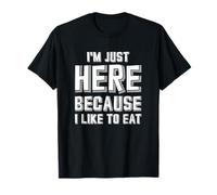 Estoy aquí Porque me Gusta Comer Camiseta