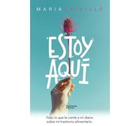 Estoy aquí: Todo lo que le conté a mi diario sobre mi trastorno alimentario