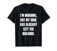 Estoy asintiendo Pero mi Alma ya ha dejado el Edificio Divertido Camiseta