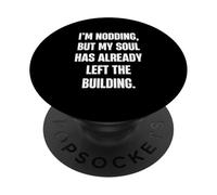 Estoy asintiendo Pero mi Alma ya ha dejado el Edificio Divertido PopSockets PopGrip Adhesivo