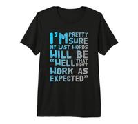 Estoy Bastante Seguro de Que mis últimas Palabras serán Camiseta Premium