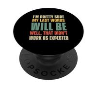 Estoy Bastante Seguro de Que mis últimas Palabras serán PopSockets PopGrip Adhesivo