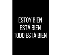 Estoy bien, está bien, todo está bien: Un cuaderno sarcástico para regalar a un amigo o compañero de trabajo.