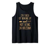Estoy Cansado de Despertar y no Estar en Arizona - Divertido Camiseta sin Mangas