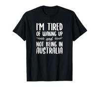 Estoy cansado de despertar y no estar en Australia Camiseta