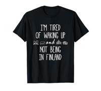 Estoy cansado de despertar y no estar en Finlandia Funny Finnish Camiseta