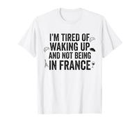 Estoy Cansado de Despertar y no Estar en Francia Travel Camiseta