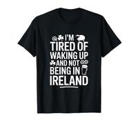 Estoy Cansado de Despertar y no Estar en Irlanda Camiseta