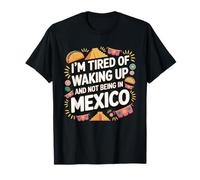 Estoy Cansado De Despertar Y No Estar En México Divertido Camiseta