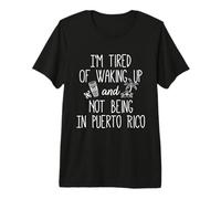 Estoy Cansado de Despertar y no Estar en Puerto Rico - Divertido Camiseta Premium