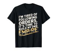 Estoy Cansado De Seguir Órdenes, Es Hora De Construir Mi Camiseta