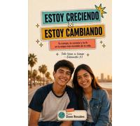 Estoy Creciendo y Estoy Cambiando: Un acompañamiento honesto para tu cuerpo, tu corazón y tu fe durante la pubertad