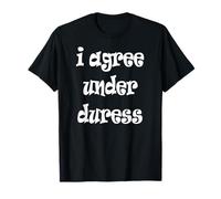 Estoy de acuerdo bajo coacción Camiseta