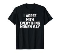 Estoy de acuerdo con todo lo que dicen las mujeres - Dicho divertido Chicos Hombres Camiseta