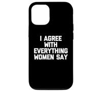 Estoy de acuerdo con todo lo que dicen las mujeres - Dicho divertido Chicos Hombres Carcasa para iPhone 12/12 Pro