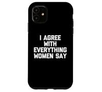 Estoy de acuerdo con todo lo que dicen las mujeres - Dicho divertido Chicos Hombres Carcasa para iPhone 11