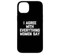 Estoy de acuerdo con todo lo que dicen las mujeres - Dicho divertido Chicos Hombres Carcasa para iPhone 14 Plus