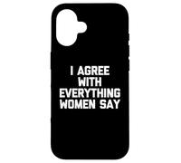 Estoy de acuerdo con todo lo que dicen las mujeres - Dicho divertido Chicos Hombres Carcasa para iPhone 16