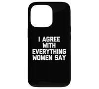 Estoy de acuerdo con todo lo que dicen las mujeres - Dicho divertido Chicos Hombres Carcasa para iPhone 13 Pro
